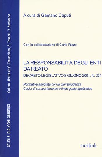 La responsabilità degli enti da reato. Decreto legislativo 8 giugno 2001, n. 231  - Libro Eurilink University Press 2017, Studi e dialoghi giuridici | libraccio.click