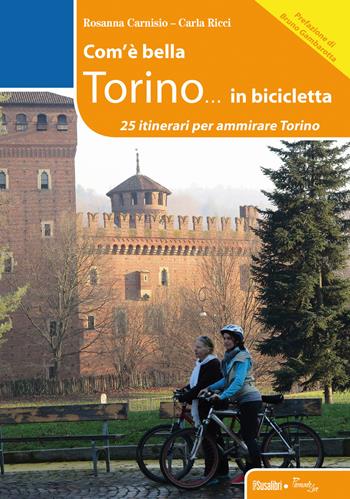 Com'è bella Torino... in bicicletta. 25 itinerari per ammirare Torino - Rosanna Carnisio, Carla Ricci - Libro Susalibri 2015, Piemonte live | libraccio.click