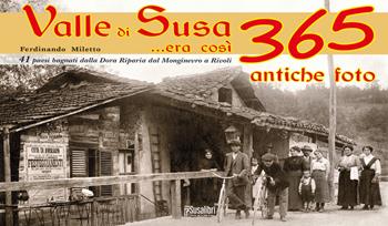 Valle di Susa... Era così. 365 antiche foto - Ferdinando Miletto - Libro Susalibri 2015 | libraccio.click