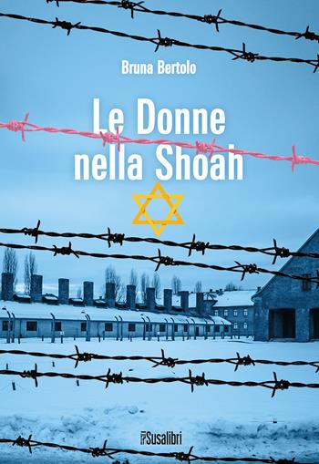 Le donne nella Shoah - Bruna Bertolo - Libro Susalibri 2022 | libraccio.click