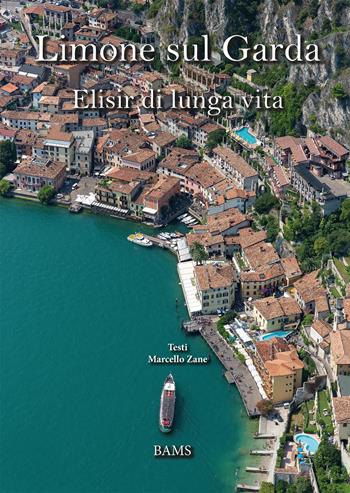 Limone sul Garda. Elisir di lunga vita. Ediz. italiana e inglese - Marcello Zane - Libro Bams Photo 2019 | libraccio.click