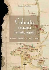 Cubiato 1014-2014 la storia, le genti. Vivere a Cubiato tra 1500 e 1950. Ediz. illustrata