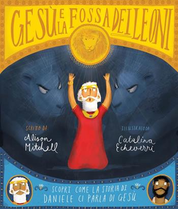 Gesù e la fossa dei leoni. Scopri come la storia di Daniele ci parla di Gesù - Alison Mitchell - Libro BE Edizioni 2019, Storie della Bibbia | libraccio.click