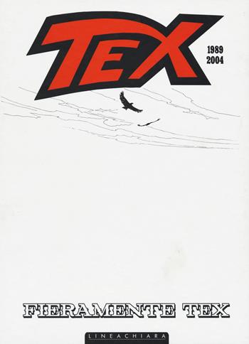 Fieramente Tex 1989 2004. White edition  - Libro Linea Chiara 2015 | libraccio.click