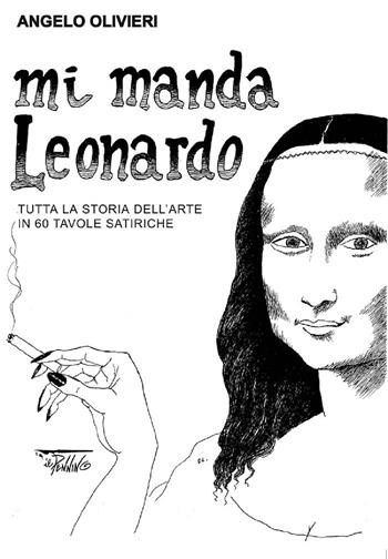 Mi manda Leonardo. Tutta la storia dell'arte in 60 tavole satiriche - Angelo Olivieri - Libro Il Pennino 1900 | libraccio.click