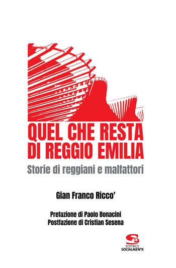 Quel che resta di Reggio Emilia. Storie di reggiani e malfattori - Gian Franco Riccò - Libro Editrice Socialmente 2023, Saggi, materiali e memorie | libraccio.click