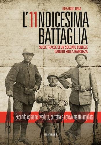 L' undicesima battaglia. Sulle tracce di un soldato cuneese caduto sulla Bainsizza - Gerardo Unia - Libro Nerosubianco 2013, Il porto | libraccio.click