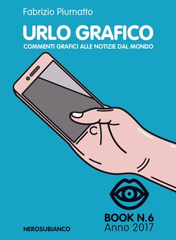 Urlo grafico. Commenti grafici alle notizie del mondo (2017). Vol. 6 - Fabrizio Piumatto - Libro Nerosubianco 2018, Le onde | libraccio.click