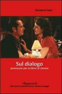 Sul dialogo. Prontuario per scrittori di cinema - Demetrio Salvi - Libro Sentieri Selvaggi 2008, Appunti | libraccio.click