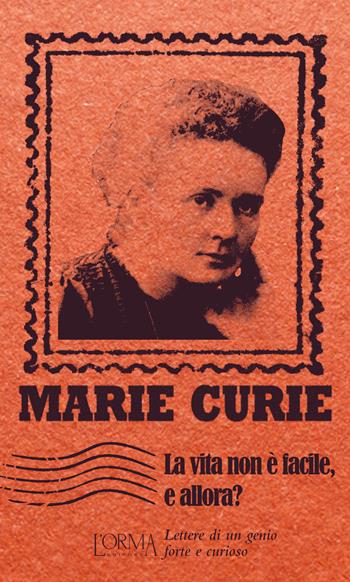 La vita non è facile, e allora? Lettere di un genio forte e curioso - Marie Curie - Libro L'orma 2015, I Pacchetti | libraccio.click