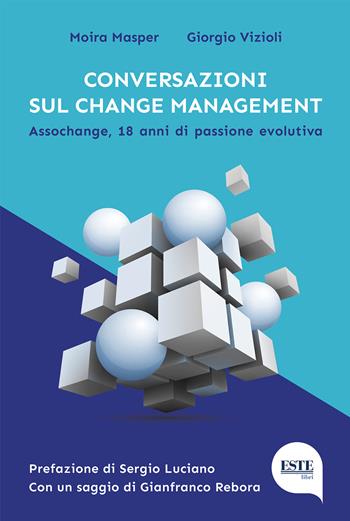 Conversazioni sul change management. Assochange, 18 anni di passione evolutiva - Moira Masper, Giorgio Vizioli - Libro ESTE 2022 | libraccio.click