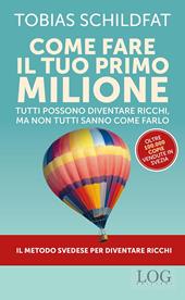 Come fare il tuo primo milione. Tutti possono diventare ricchi, ma non tutti sanno come farlo