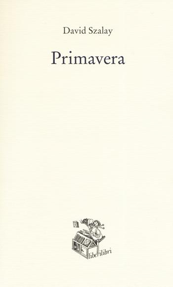 Primavera - David Szalay - Libro Liberilibri 2021, Narrativa | libraccio.click