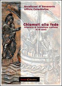 Chiamati alla fede. Itinerario d'iniziazione cristiana (6-14 anni)  - Libro Passione Educativa 2014 | libraccio.click