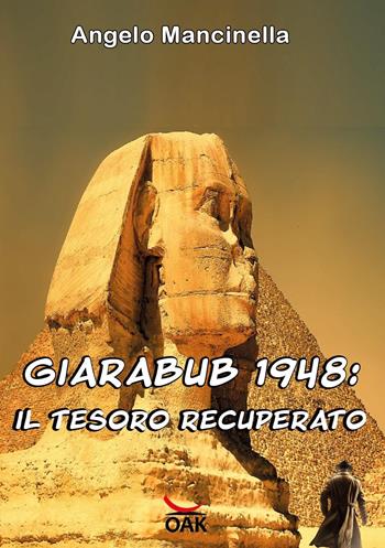 Giarabub 1948. Il tesoro recuperato. Ediz. a caratteri grandi - Angelo Mancinella - Libro OAK Edizioni 2023 | libraccio.click