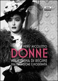 Donne nel cinema di regime fra tradizione e modernità - Meris Nicoletto - Libro Edizioni Falsopiano 2014, Viaggio in Italia | libraccio.click