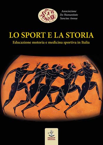 Lo sport e la storia. Educazione motoria e medicina sportiva in Italia  - Libro Faust Edizioni 2018, Eupalla | libraccio.click