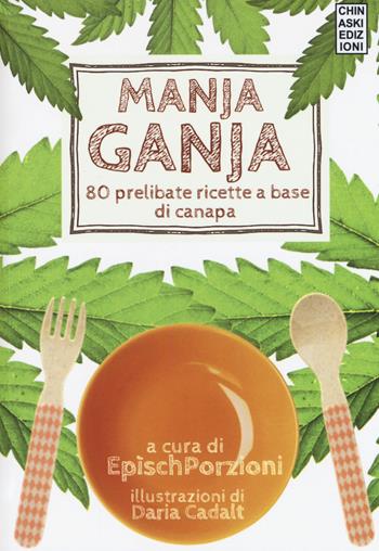 Manja ganja. 80 prelibate ricette a base di canapa  - Libro Chinaski Edizioni 2018 | libraccio.click