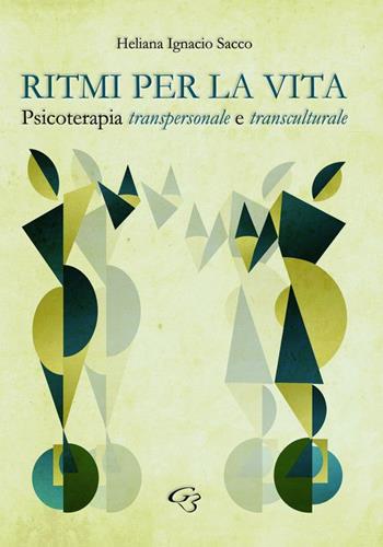 Ritmi per la vita. Psicoterapia transpersonale e transculturale - Heliana Ignacio Sacco - Libro Ginevra Bentivoglio EditoriA 2015, ExOrdinaria | libraccio.click