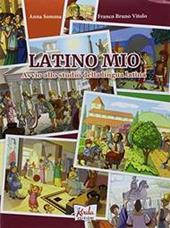 Latino mio. Avvio allo studio della lingua latina. Per la Scuola media. Con espansione online