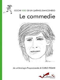 Occhi verdi di un (latino) bianconero. Le commedie - Carlo Fidani - Libro Librosi 2016 | libraccio.click
