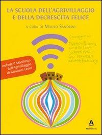 La Scuola dell'Agrivillaggio e della Decrescita Felice. Una scuola per acquirenti consapevoli e imprenditori responsabili  - Libro Alkemia 2013 | libraccio.click