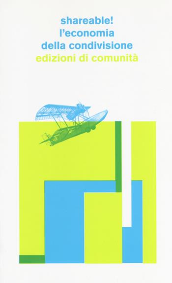 Shareable! L'economia della condivisione - Guido Smorto, Tiziano Bonini - Libro Edizioni di Comunità 2017 | libraccio.click