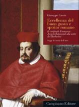 Eccellenza del buon gusto e spirito romano. Il cardinale Francesco Angelo Rapaccioli alla corte dei Barberini. Ediz. a colori - Giuseppe Cassio - Libro Campisano Editore 2019, Saggi di storia dell'arte | libraccio.click