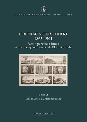 Cronaca Cerchiari 1865-1901. Fatti e persone a Imola nel primo quarantennio dell'Unità d'Italia  - Libro Thèodolite 2022 | libraccio.click