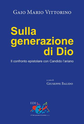 Sulla generazione di Dio. Il confronto epistolare con Candido l'ariano - Gaio Mario Vittorino - Libro Editrice Domenicana Italiana 2013, Patristica | libraccio.click