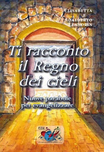 Ti racconto il Regno dei cieli. Nuove parabole per evangelizzare - Adalberto Leandrin, Elisabetta Leandrin - Libro Editrice Domenicana Italiana 2015 | libraccio.click