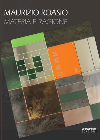 Maurizio Roasio. Materia e ragione - Anselmo Villata - Libro Verso l'Arte 2020, Grandi mostre | libraccio.click