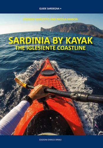 Sardinia by kayak. The iglesiente coastline - Stefano Vascotto, Nicola Mascia - Libro Spanu 2017, Guide Sardegna | libraccio.click