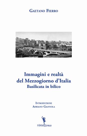 Immagini e realtà del Mezzogiorno d'Italia. Basilicata in bilico - Gaetano Fierro - Libro EditricErmes 2018 | libraccio.click
