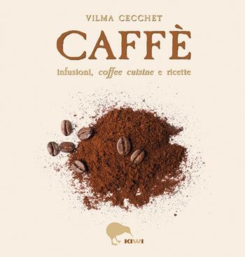 Caffè infusioni, coffee cuisine e ricette - Vilma Cecchet - Libro Kiwi 2026, Misù | libraccio.click