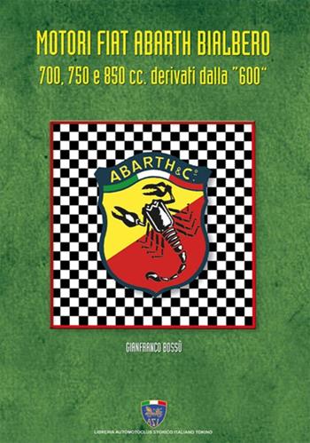 Motori Fiat Abarth Bialbero 700, 750 e 850cc derivati dalla «600» - Gianfranco Bossù - Libro Asi Service 2019 | libraccio.click
