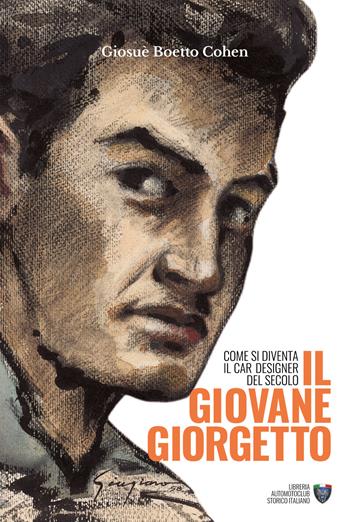 Il giovane Giorgetto. Come si diventa il car designer del secolo - Giosuè Boetto Cohen - Libro Asi Service 2021 | libraccio.click
