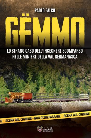 Gëmmo. Lo strano caso dell'ingegnere scomparso nelle miniere della Val Germanasca - Paolo Falco - Libro LAReditore 2017 | libraccio.click