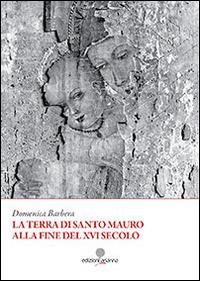 La terra di Santo Mauro alla fine del XVI secolo - Domenica Barbera - Libro Arianna 2014, Zabbara-Novecento | libraccio.click