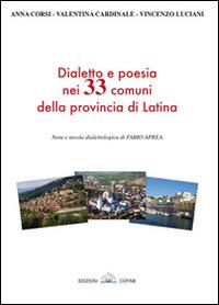 Dialetto e poesia nei 33 comuni della provincia di Latina - Anna Corsi, Valentina Cardinale, Vincenzo Luciani - Libro Cofine 2014 | libraccio.click