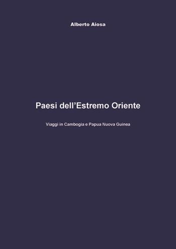 Paesi del Medio Oriente. Viaggi in Cambogia e Papua Nuova Guinea - Alberto Aiosa - Libro Tg Book 2016 | libraccio.click