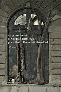 La porta filosofica di Claudio Parmiggiani per il Sacro Eremo di Camaldoli  - Libro Corsiero Editore 2013, La galleria | libraccio.click