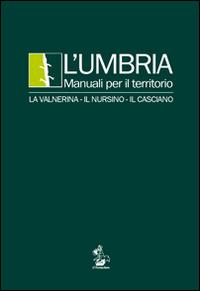 L' Umbria. Manuali per il territorio. La Valnerina, il Nursino, il Casciano  - Libro Il Formichiere 2014, Ritorni. Anastatiche e facsimili | libraccio.click