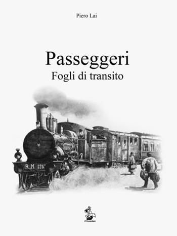 Passeggeri. Fogli di transito. 40 anni di poesia - Piero Lai - Libro Il Formichiere 2015, Collezione di poesia | libraccio.click