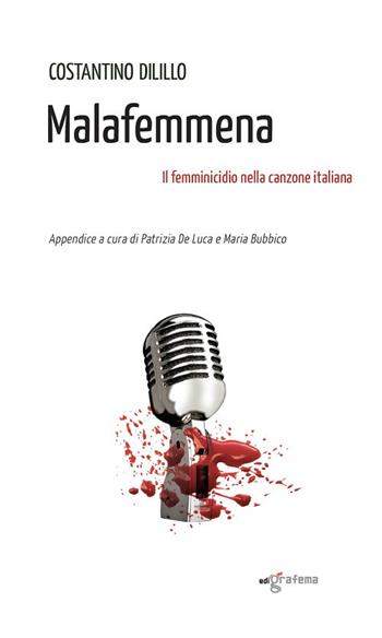 Malafemmena. Il femminicidio nella canzone italiana - Costantino Dilillo - Libro Edigrafema 2021, Dietrofont | libraccio.click