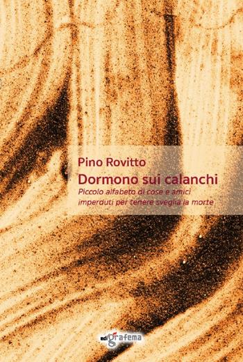 Dormono sui calanchi. Piccolo alfabeto di cose e amici imperduti per tenere sveglia la morte - Pino Rovitto - Libro Edigrafema 2024, Fuori collana | libraccio.click
