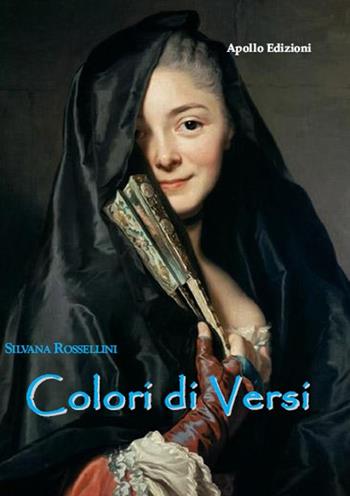 Colori di versi - Silvana Rossellini - Libro Apollo Edizioni 2017, Happy Writers | libraccio.click
