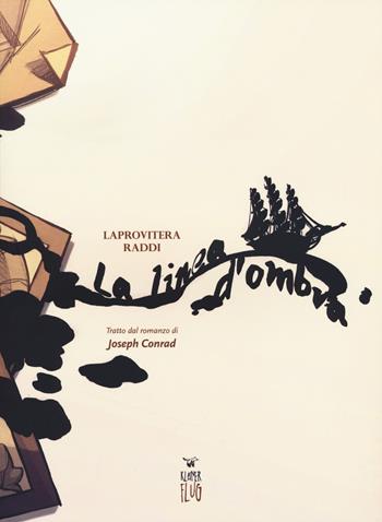 La linea d'ombra da Joseph Conrad - Andrea Laprovitera, Valentina Raddi - Libro Kleiner Flug 2017, Narrativa tra le nuvole | libraccio.click