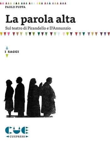 La parola alta. Sul teatro di Pirandello e D'Annunzio - Paolo Puppa - Libro Cue Press 2015 | libraccio.click