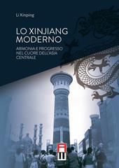 Lo Xinjiang moderno. Armonia e sviluppo nel cuore dell’Asia centrale